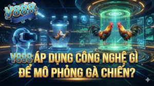 V888 áp dụng công nghệ gì để mô phỏng gà chiến?